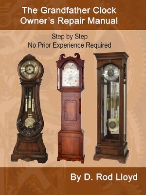 cover image of The Grandfather Clock Owner?s Repair Manual, Step by Step No Prior Experience Required